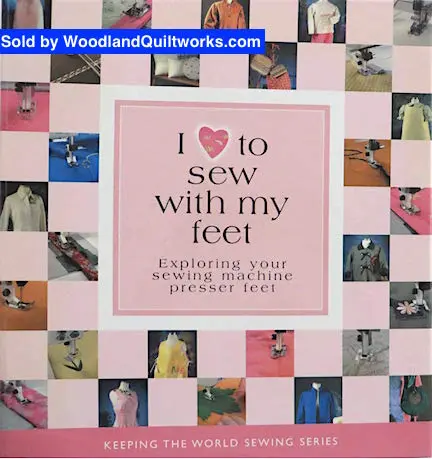 I Love To Sew With My Feet — Presser Feet Techniques Guide With Bonus Cd 1